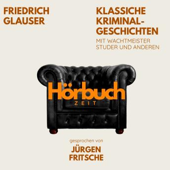 [German] - Klassische Kriminalgeschichten. Mit Wachtmeister Studer und anderen.: Hörbuchzeit: Klassiker der Weltliteratur