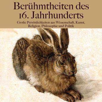 [German] - Berühmtheiten des 16. Jahrhunderts: Große Persönlichkeiten aus Wissenschaft, Kunst, Religion, Philosophie und Politik