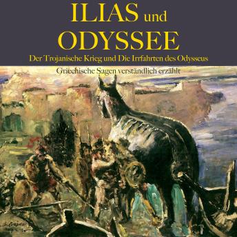 [German] - Ilias und Odyssee: Der Trojanische Krieg und die Irrfahrten des Odysseus: Griechische Sagen verständlich erzählt