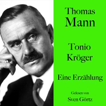 [German] - Thomas Mann: Tonio Kröger: Eine Erzählung. Ungekürzt gelesen von Sven Görtz