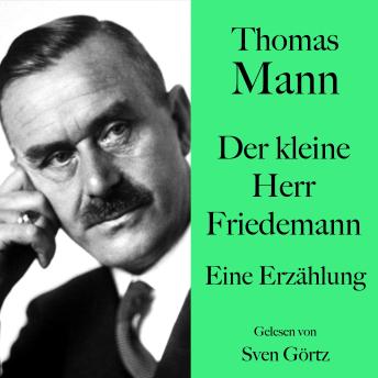 [German] - Thomas Mann: Der kleine Herr Friedemann: Eine Erzählung. Ungekürzt gelesen von Sven Görtz