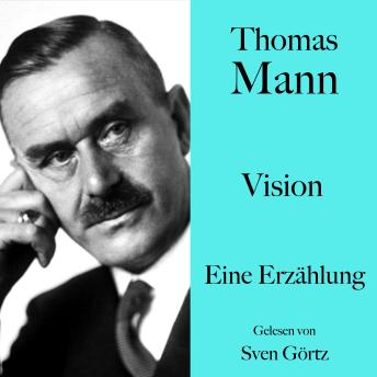 [German] - Thomas Mann: Vision: Eine Erzählung. Ungekürzt gelesen von Sven Görtz