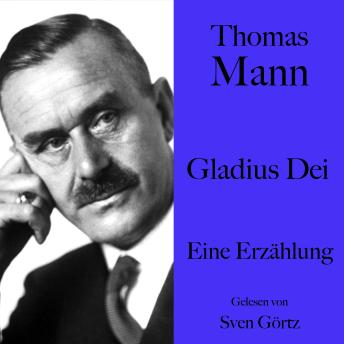 [German] - Thomas Mann: Gladius Dei: Eine Erzählung. Ungekürzt gelesen von Sven Görtz