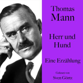 [German] - Thomas Mann: Herr und Hund: Eine Erzählung. Ungekürzt gelesen von Sven Görtz
