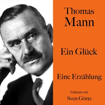 [German] - Thomas Mann: Ein Glück: Eine Erzählung. Ungekürzt gelesen von Sven Görtz