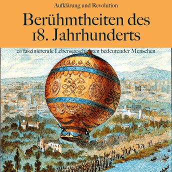 [German] - Aufklärung und Revolution: Berühmtheiten des 18. Jahrhunderts: 20 faszinierende Lebensgeschichten bedeutender Menschen