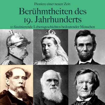 [German] - Pioniere einer neuen Zeit: Große Persönlichkeiten des 19. Jahrhunderts: 20 faszinierende Lebensgeschichten bedeutender Menschen