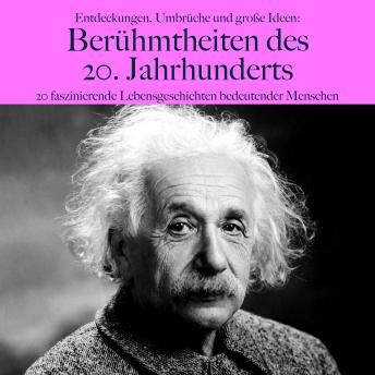 [German] - Entdeckungen, Umbrüche und große Ideen: Berühmtheiten des 20. Jahrhunderts: 20 faszinierende Lebensgeschichten bedeutender Menschen