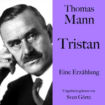 [German] - Thomas Mann: Tristan: Eine Erzählung. Ungekürzt gelesen von Sven Görtz
