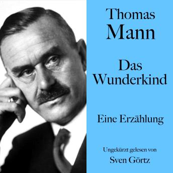 [German] - Thomas Mann: Das Wunderkind: Eine Erzählung. Ungekürzt gelesen von Sven Görtz