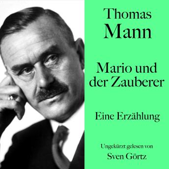 [German] - Thomas Mann: Mario und der Zauberer: Eine Erzählung. Ungekürzt gelesen von Sven Görtz