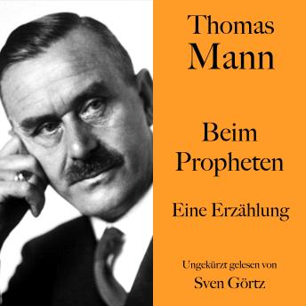 [German] - Thomas Mann: Beim Propheten: Eine Erzählung. Ungekürzt gelesen von Sven Görtz
