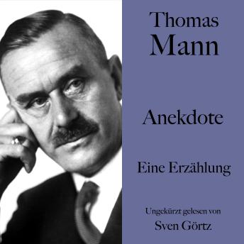 [German] - Thomas Mann: Anekdote: Eine Erzählung. Ungekürzt gelesen von Sven Görtz