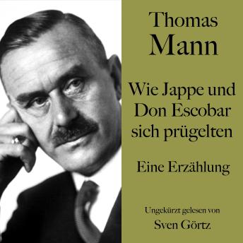 [German] - Thomas Mann: Wie Jappe und Do Escobar sich prügelten: Eine Erzählung. Ungekürzt gelesen von Sven Görtz