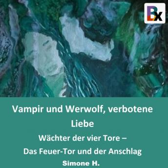 [German] - Vampir und Werwolf, verbotene Liebe: Wächter der vier Tore – Das Feuer-Tor und der Anschlag