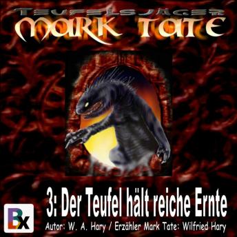 [German] - Hörbuch Mark Tate 003: Der Teufel hält reiche Ernte: 'Ich bin nur ein einfacher Detektiv - aber ich habe die Erfahrung aus tausend Leben!'