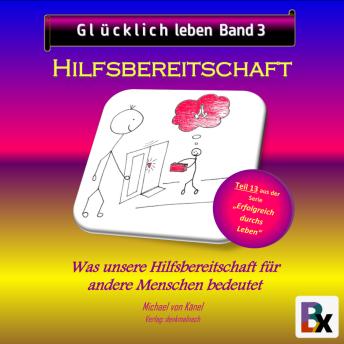 [German] - Glücklich leben - Band 3: Hilfsbereitschaft: Was unsere Hilfe für andere Menschen bedeutet