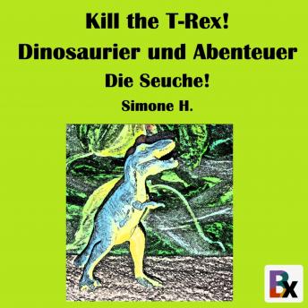 [German] - Kill the T-Rex! Dinosaurier und Abenteuer: Die Seuche!