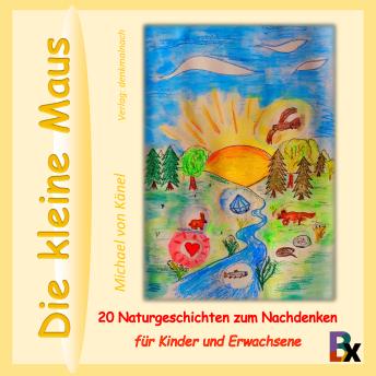 [German] - Die kleine Maus: 20 Naturgeschichten zum Nachdenken für Kinder und Erwachsene