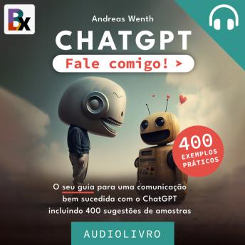 [Portuguese] - ChatGPT - Fale comigo!: O seu guia para comunicar com sucesso com ChatGPT com 400 entradas de amostra