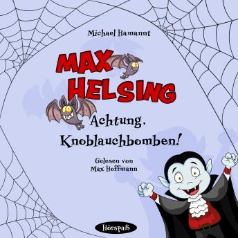 [German] - Max Helsing - Achtung, Knoblauchbomben!