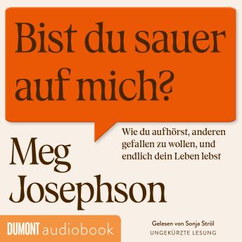 [German] - Bist du sauer auf mich?: Wie du aufhörst, anderen gefallen zu wollen und endlich dein Leben lebst | Das perfekte Hörbuch für alle People Pleaser und Overthinker
