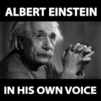 Albert Einstein in His Own Voice
