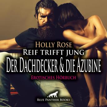 [German] - Reif trifft jung - Der Dachdecker und die Azubine / Erotik Audio Story / Erotisches Hörbuch: Jung trifft auf Alt, Neugier auf Erfahrung ...
