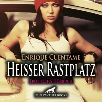 [German] - Heißer Rastplatz / Erotik Audio Story / Erotisches Hörbuch: Immer wieder ist sie auf der Autobahn so erregt ...