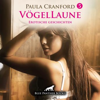 Download VögelLaune 5 / 10 geile erotische Geschichten Erotik Audio Story / Erotisches Hörbuch: Sexy, frivol und geil ... by Paula Cranford