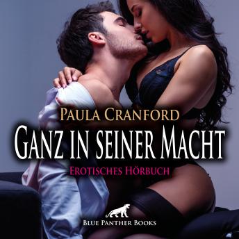 [German] - Ganz in seiner Macht / Erotik Audio Story / Erotisches Hörbuch: Geilheit ist meine Sehnsucht ...
