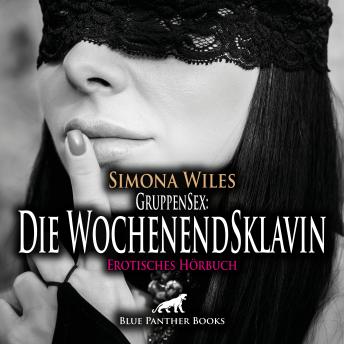 [German] - GruppenSex: Die WochenendSklavin / Erotik Audio Story / Erotisches Hörbuch: Hier sind alle Spielarten möglich ...