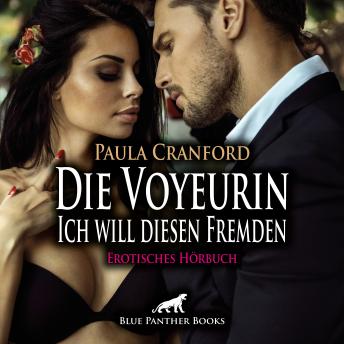 [German] - Die Voyeurin - Ich will diesen Fremden / Erotik Audio Story / Erotisches Hörbuch: Das freizügige LustPaar ...