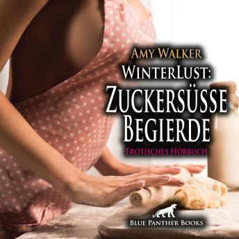 [German] - WinterLust: Zuckersüße Begierde / Erotik Audio Story / Erotisches Hörbuch: Sie muss beweisen, dass sie alles aus dem Effeff beherrscht - auch unter Druck ...
