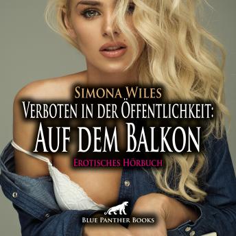 [German] - Verboten in der Öffentlichkeit: Auf dem Balkon / Erotik Audio Story / Erotisches Hörbuch: Der neue Nachbar von dem sie ihre Augen nicht lassen konnte ...