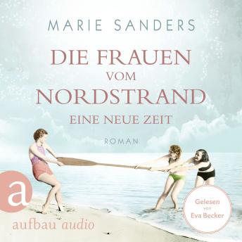 [German] - Die Frauen vom Nordstrand - Eine neue Zeit - Die Seebad-Saga, Band 1 (Ungekürzt)