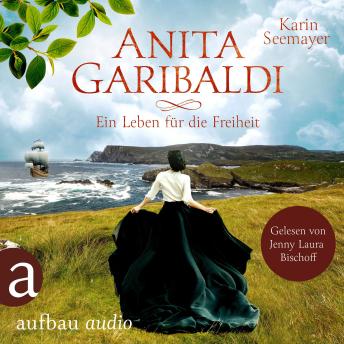 [German] - Anita Garibaldi - Ein Leben für die Freiheit (Ungekürzt)