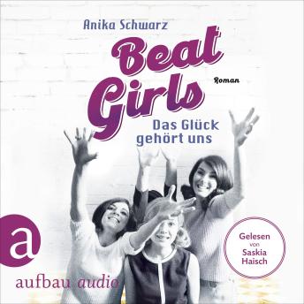 [German] - Beat Girls - Das Glück gehört uns - Die Monaco Birds, Band 2 (Ungekürzt)