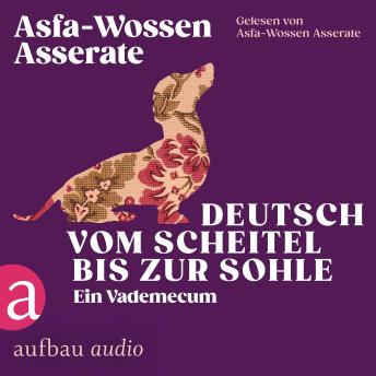 [German] - Deutsch vom Scheitel bis zur Sohle - Ein Vademecum - Die Andere Bibliothek, Band 466 (Ungekürzt)