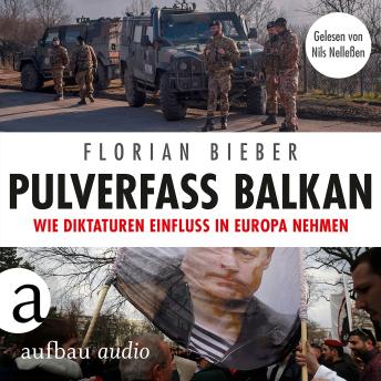 [German] - Pulverfass Balkan - Wie Diktaturen Einfluss in Europa nehmen (Ungekürzt)