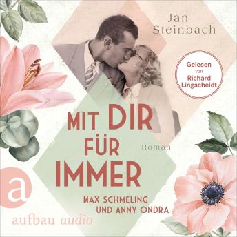 [German] - Mit dir für immer - Max Schmeling und Anny Ondra - Berühmte Paare - große Geschichten, Band 5 (Ungekürzt)