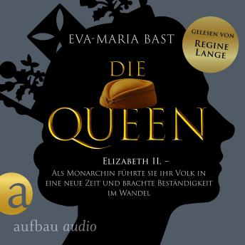 [German] - Die Queen: Elizabeth II. - Als Monarchin führte sie ihr Volk in eine neue Zeit und brachte Beständigkeit im Wandel - Romanbiografie - Die Queen, Band 3 (Ungekürzt)