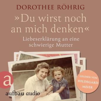 [German] - 'Du wirst noch an mich denken' - Liebeserklärung an eine schwierige Mutter (Ungekürzt)