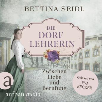 [German] - Die Dorflehrerin: Zwischen Liebe und Berufung - Die Dorflehrerin-Reihe, Band 1 (Ungekürzt)