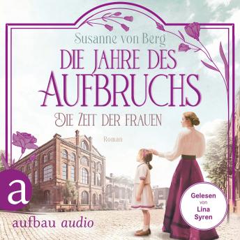 [German] - Die Zeit der Frauen - Die Jahre des Aufbruchs - Die Alltagswunder-Saga, Band 3 (Ungekürzt)