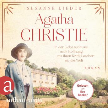 [German] - Agatha Christie - In der Liebe sucht sie nach Hoffnung, mit ihren Krimis erobert sie die Welt - Mutige Frauen zwischen Kunst und Liebe, Band 21 (Ungekürzt)