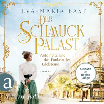 [German] - Der Schmuckpalast - Antoinette und das Funkeln der Edelsteine - Die Juwelier-Saga, Band 1 (Ungekürzt)