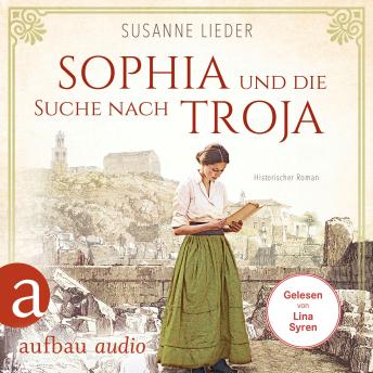 [German] - Sophia und die Suche nach Troja - Historischer Roman (Ungekürzt)