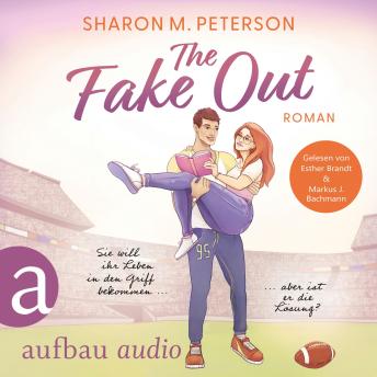[German] - The Fake Out - Sie will ihr Leben in den Griff bekommen ... aber ist er die Lösung? (Ungekürzt)