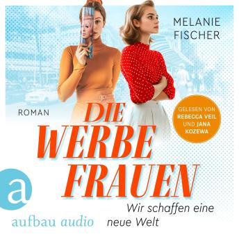 [German] - Die Werbefrauen - Wir schaffen eine neue Welt (Ungekürzt)
